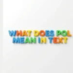 what does pol mean in text